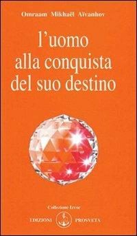 L'uomo alla conquista del suo destino - Omraam Mikhaël Aïvanhov - Libro Prosveta 2009, Izvor | Libraccio.it