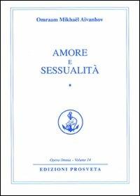 Amore e sessualità. Vol. 1 - Omraam Mikhaël Aïvanhov - Libro Prosveta 2009, Opera omnia | Libraccio.it