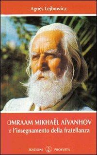 Omraam Mikhaël Aïvanhov e l'insegnamento della fratellanza - Agnès Lejbowicz - Libro Prosveta 2009 | Libraccio.it