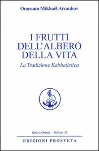 I frutti dell'albero della vita. La tradizione kabbalistica - Omraam Mikhaël Aïvanhov - Libro Prosveta 2009, Opera omnia | Libraccio.it
