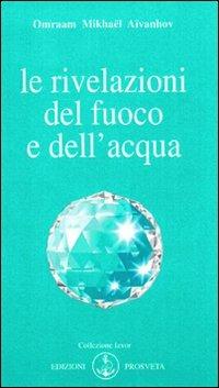 Le rivelazioni del fuoco e dell'acqua - Omraam Mikhaël Aïvanhov - Libro Prosveta 2009, Izvor | Libraccio.it