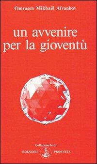 Un avvenire per la gioventù - Omraam Mikhaël Aïvanhov - Libro Prosveta 2009, Izvor | Libraccio.it