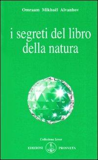 I segreti del libro della natura - Omraam Mikhaël Aïvanhov - Libro Prosveta 2009, Izvor | Libraccio.it