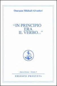 In principio era il verbo - Omraam Mikhaël Aïvanhov - Libro Prosveta 2009, Opera omnia | Libraccio.it