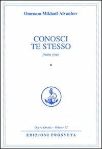 Conosci te stesso. Jnana yoga - Omraam Mikhaël Aïvanhov - Libro Prosveta 2009, Opera omnia | Libraccio.it