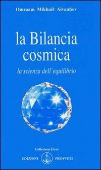 La bilancia cosmica - Omraam Mikhaël Aïvanhov - Libro Prosveta 2009, Izvor | Libraccio.it