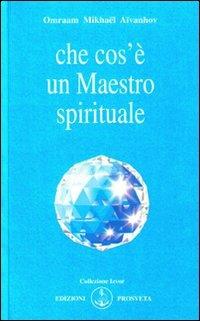 Che cos'è un maestro spirituale - Omraam Mikhaël Aïvanhov - Libro Prosveta 2009, Izvor | Libraccio.it