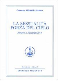 Amore e sessualità. Vol. 2: La sessualità forza del cielo - Omraam Mikhaël Aïvanhov - Libro Prosveta 2009, Opera omnia | Libraccio.it