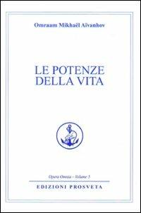 Le potenze della vita - Omraam Mikhaël Aïvanhov - Libro Prosveta 2009, Opera omnia | Libraccio.it