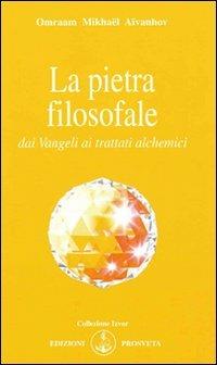 La pietra filosofale dai vangeli ai trattati alchemici - Omraam Mikhaël Aïvanhov - Libro Prosveta 2009, Izvor | Libraccio.it