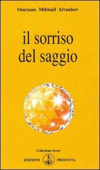 Il sorriso del saggio - Omraam Mikhaël Aïvanhov - Libro Prosveta 2009, Izvor | Libraccio.it