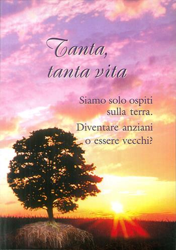 Tanta, tanta vita. Diventare anziani o essere vecchi?  - Libro Vita Universale 2009 | Libraccio.it