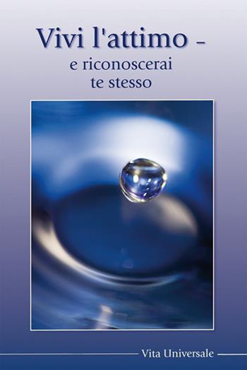 Vivi l'attimo, vedi e riconosci te stesso - Gabriele - Libro Vita Universale 2019 | Libraccio.it
