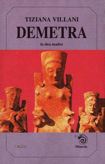 Demetra - Tiziana Villani - Libro Mimesis 1993, Mimesis | Libraccio.it