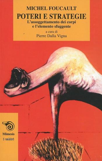 Poteri e strategie. L'assoggettamento dei corpi e l'elemento sfuggente - Michel Foucault - Libro Mimesis 1994, I cabiri | Libraccio.it