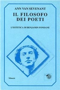 Il filosofo dei poeti. L'estetica di Benjamin Fondane - Ann Van Sevenant - Libro Mimesis 1994, Mimesis | Libraccio.it