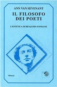 Il filosofo dei poeti. L'estetica di Benjamin Fondane - Ann Van Sevenant - Libro Mimesis 1994, Mimesis | Libraccio.it