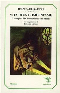 Vita di un uomo infame. Il vampiro di Chennevières-sur-Marne - Jean-Paul Sartre - Libro Mimesis 1994, Meledoro | Libraccio.it