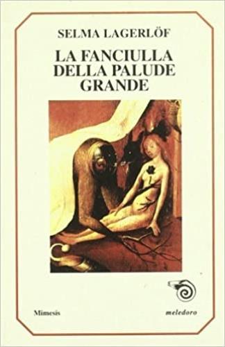 La fanciulla della palude grande - Selma Lagerlöf - Libro Mimesis 1999, Meledoro | Libraccio.it