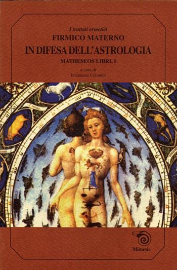 In difesa dell'astrologia. Matheseos libri I - Giulio Firmico Materno - Libro Mimesis 1999, Mimesis | Libraccio.it
