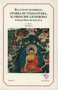 Storia di Vessantara, principe generoso. Racconto buddhista. Il lento fluire dei doni di sé - Anonimo buddhista - Libro Mimesis 1999, Meledoro | Libraccio.it