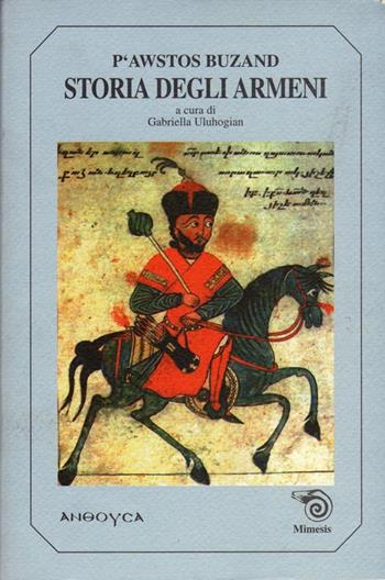 Storia degli armeni - P’awstos Buzand - Libro Mimesis 1999, Mimesis | Libraccio.it