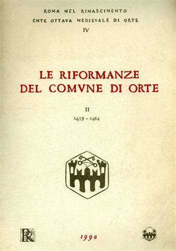 Le riformanze del comune di Orte (1459-1464). Con appendice di frammenti dei secoli XIII-XV. Vol. 2  - Libro Roma nel Rinascimento 1998 | Libraccio.it