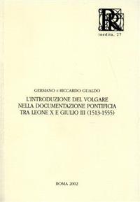 L' introduzione del volgare nella documentazione pontificia tra Leone X e Giulio III (1513-1555) - Germano Gualdo, Riccardo Gualdo - Libro Roma nel Rinascimento 2002, RR inedita | Libraccio.it