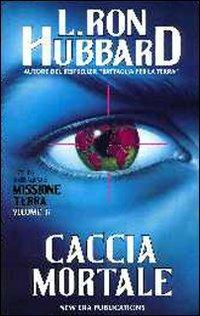 Missione terra. Vol. 6: Caccia mortale - L. Ron Hubbard - Libro New Era Publications 1994, Missione Terra | Libraccio.it