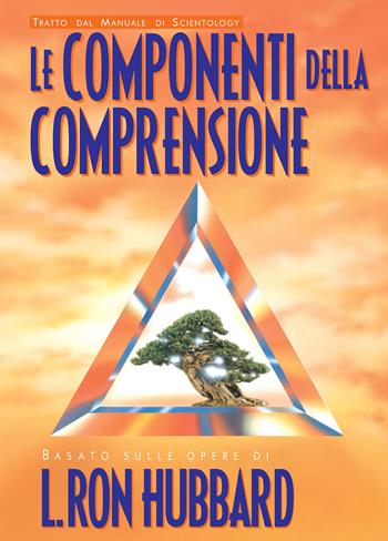 Le componenti della comprensione - L. Ron Hubbard - Libro New Era Publications Int. 2006, Opuscoli del manuale di Scientology | Libraccio.it