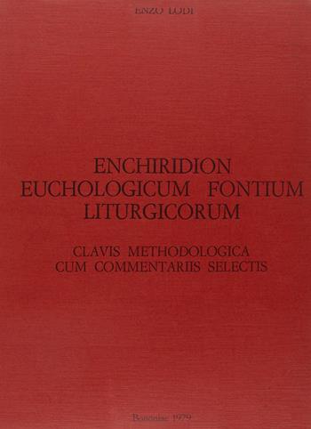 Enchiridion euchologicum fontium liturgicorum. Clavis methodologica cum commentariis selectis adnexa - Enzo Lodi - Libro CLV 1979, Bibliotheca Ephemerides Liturgicae. Subsidia | Libraccio.it