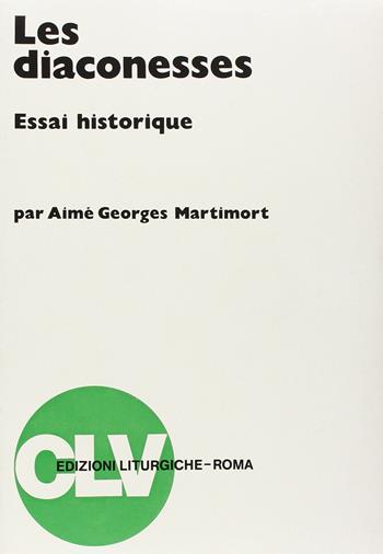 Les diaconesses. Essai historique - Aimé-Georges Martimort - Libro CLV 1982, Bibliotheca Ephemerides Liturgicae. Subsidia | Libraccio.it