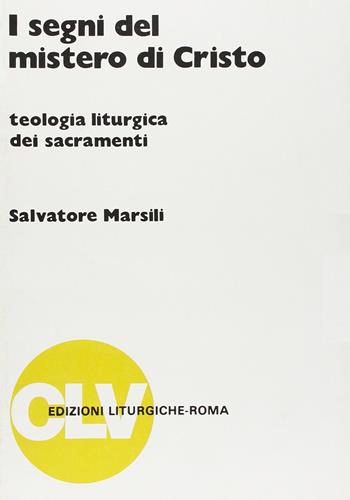 I segni del mistero di Cristo. Teologia liturgica dei sacramenti - Salvatore Marsili - Libro CLV 1987, Bibliotheca Ephemerides Liturgicae. Subsidia | Libraccio.it