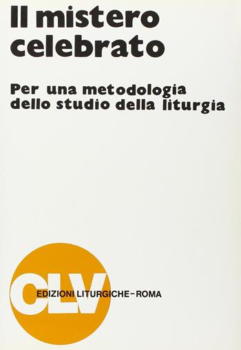 Il mistero celebrato. Per una metodologia dello studio della liturgia  - Libro CLV 1989, Bibliotheca Ephemerides Liturgicae. Subsidia | Libraccio.it