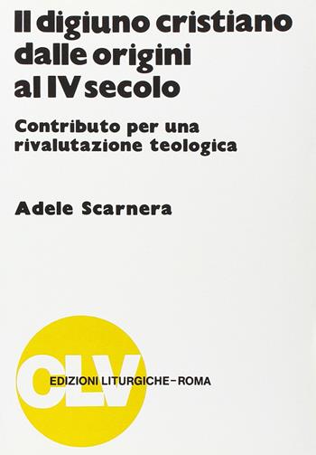 Il digiuno cristiano dalle origini al IV secolo. Contributo per una rivalutazione teologica - Adele Scarnera - Libro CLV 1970, Bibliotheca Ephemerides Liturgicae. Subsidia | Libraccio.it