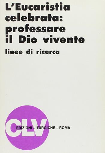 L' eucarestia celebrata: professare il Dio vivente. Linee di ricerca  - Libro CLV 1991, Bibliotheca Ephemerides Liturgicae. Subsidia | Libraccio.it