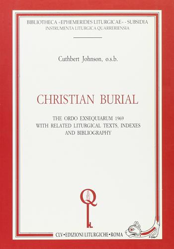 Christian burial. The «Ordo exsequiarum» 1969 with related liturgical texts, indexes and bibliography - Cuthbert Johnson - Libro CLV 1993, Bibliotheca Ephemerides Liturgicae. Subsidia | Libraccio.it