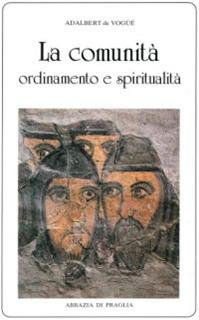 La comunità. Ordinamento e spiritualità - Adalbert de Vogüé - Libro Scritti Monastici 1991, Scritti monastici | Libraccio.it