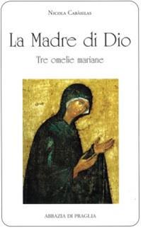 La madre di Dio. Tre omelie mariane - Nicola Cabasilas - Libro Scritti Monastici 1997, Scritti monastici | Libraccio.it