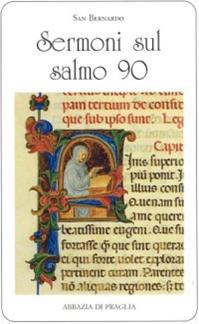Sermoni sul salmo 90 - Bernardo di Chiaravalle (san) - Libro Scritti Monastici 1998, Scritti monastici | Libraccio.it