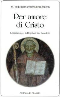 Per amore di Cristo. Leggendo oggi la Regola di san Benedetto - M. Mercedes Cerezo Rellàn - Libro Scritti Monastici 2007, Scritti monastici | Libraccio.it