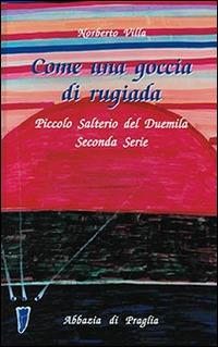 Come una goccia di rugiada. Piccolo salterio del Duemila - Norberto Villa - Libro Scritti Monastici 2018 | Libraccio.it