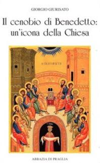 Il cenobio di Benedetto. Un'icona della Chiesa - Giorgio Giurisato - Libro Scritti Monastici 2011, Scritti monastici | Libraccio.it
