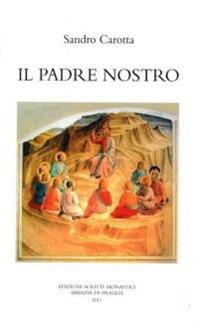 Il padre nostro - Sandro Carotta - Libro Scritti Monastici 2011 | Libraccio.it