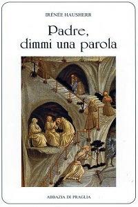Padre, dimmi una parola. La direzione spirituale nell'antico Oriente - Irénée Hausherr - Libro Scritti Monastici 2012, Scritti monastici | Libraccio.it
