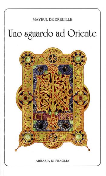 Uno sguardo ad Oriente. La regola di S. Benedetto e le tradizioni ascetiche dall'Asia all'Occidente - Mayeul de Dreuille - Libro Scritti Monastici 2013, Scritti monastici | Libraccio.it