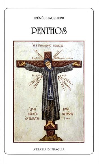 Penthos. La dottrina della compunzione nell'Oriente cristiano - Irénée Hausherr - Libro Scritti Monastici 2013, Scritti monastici | Libraccio.it