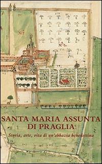 Santa Maria Assunta di Praglia. Storia, arte, vita di un'abbazia benedettina  - Libro Scritti Monastici 2013 | Libraccio.it