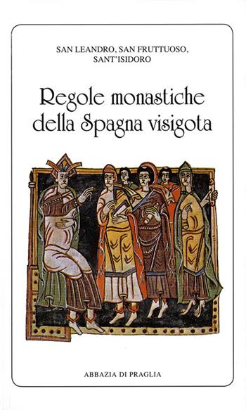 Regole monastiche della Spagna visigota - Leandro di Siviglia, Fruttuoso di Braga, Isidoro di Siviglia - Libro Scritti Monastici 2014, Scritti monastici | Libraccio.it