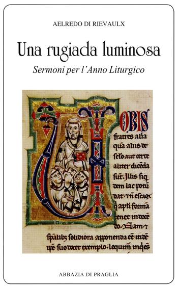 Una rugiada luminosa. Sermoni per l'anno liturgico - Aelredo di Rievaulx - Libro Scritti Monastici 2014, Scritti monastici | Libraccio.it